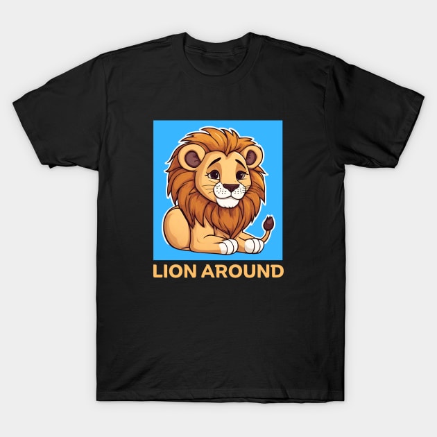 Lion Around | Lion Pun T-Shirt by Allthingspunny